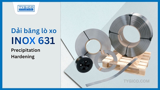 Inox 631 (17-7 PH) Dải Băng Inox Lò Xo Cường Độ Cao: Đặc Điểm & Ứng Dụng